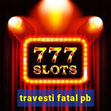 travesti fatal pb