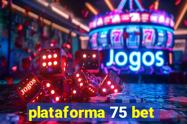 plataforma 75 bet