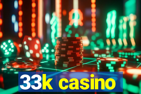 33k casino