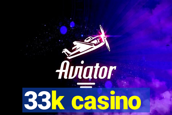 33k casino