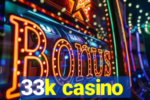 33k casino