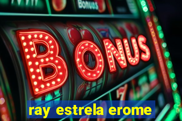 ray estrela erome