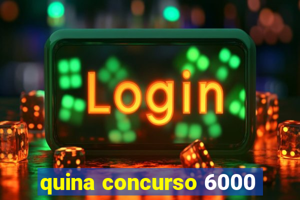 quina concurso 6000