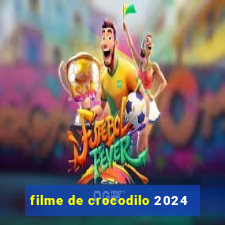 filme de crocodilo 2024