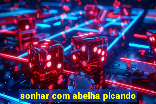 sonhar com abelha picando