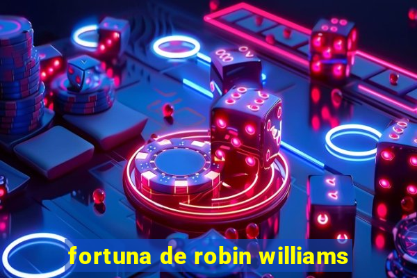 fortuna de robin williams