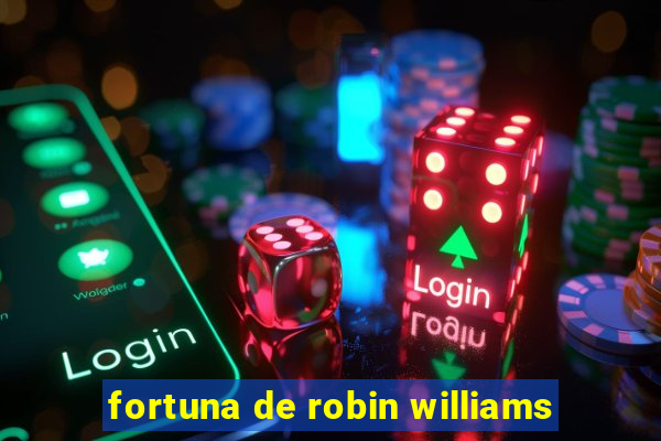 fortuna de robin williams