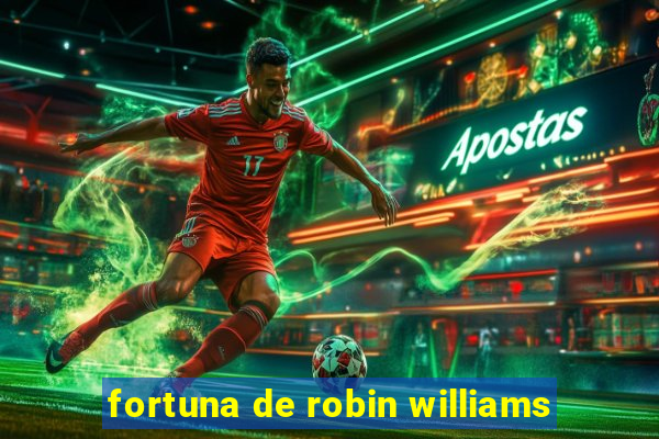 fortuna de robin williams