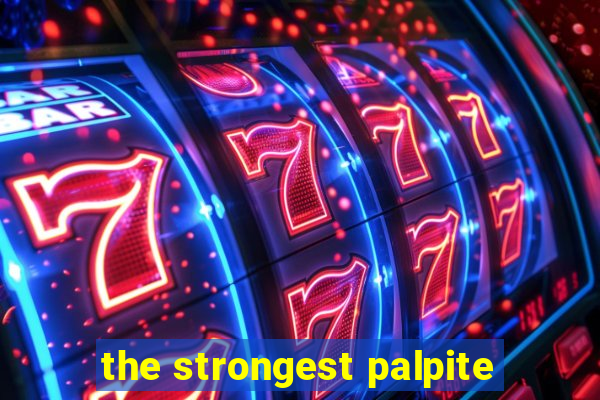 the strongest palpite