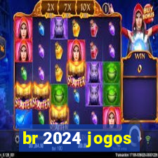 br 2024 jogos