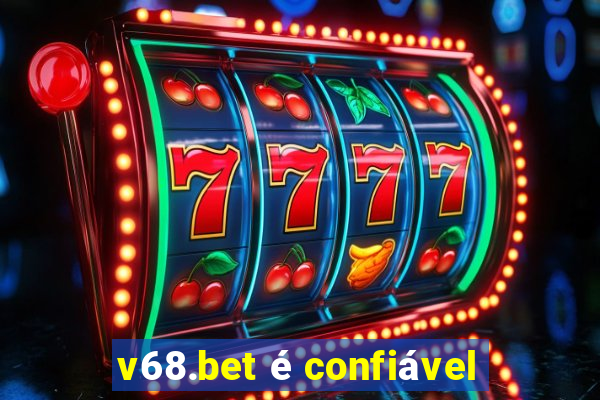 v68.bet é confiável