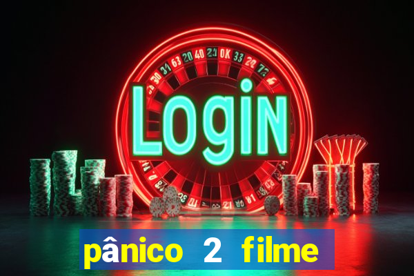 pânico 2 filme completo dublado mega filmes