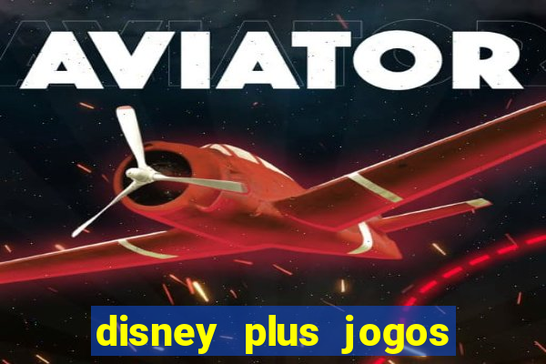 disney plus jogos de futebol