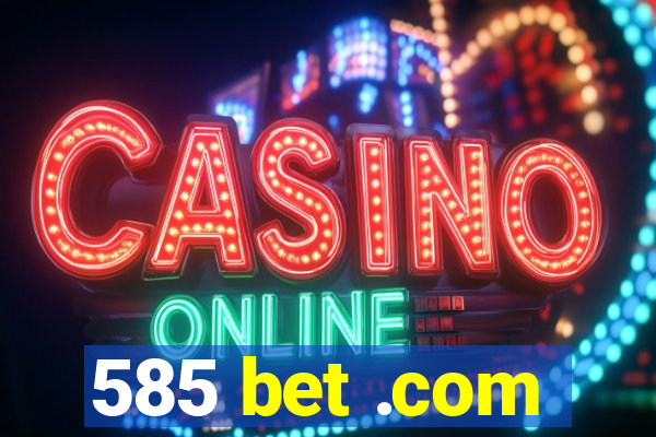 585 bet .com