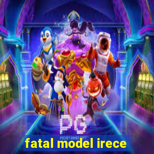 fatal model irece