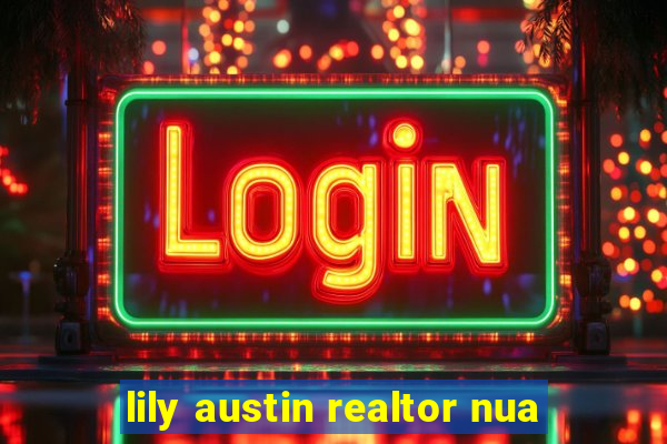 lily austin realtor nua