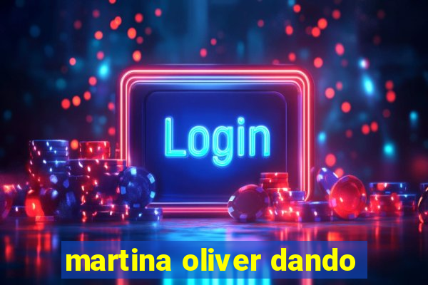 martina oliver dando