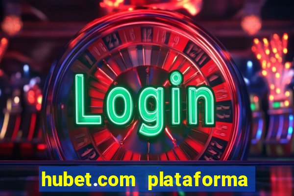 hubet.com plataforma de jogos