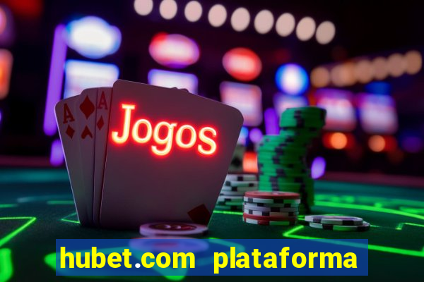 hubet.com plataforma de jogos