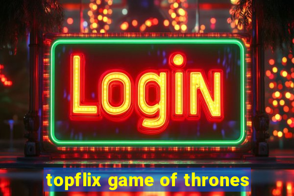 topflix game of thrones