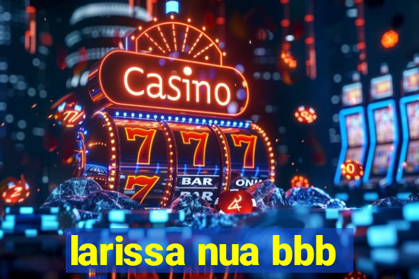 larissa nua bbb