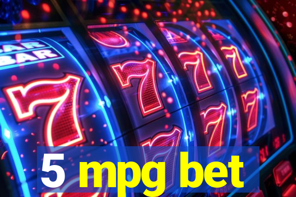 5 mpg bet