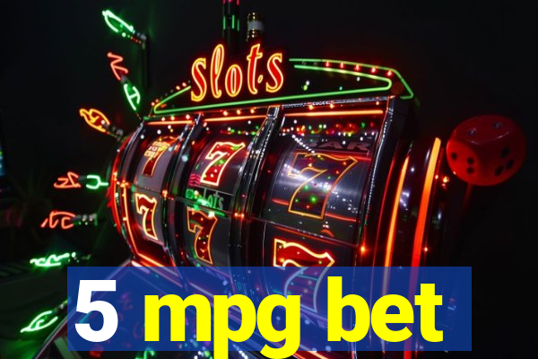 5 mpg bet