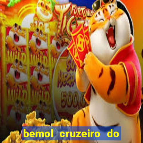 bemol cruzeiro do sul acre