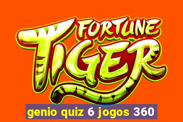 genio quiz 6 jogos 360