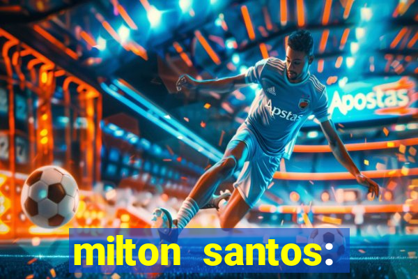 milton santos: biografia resumo