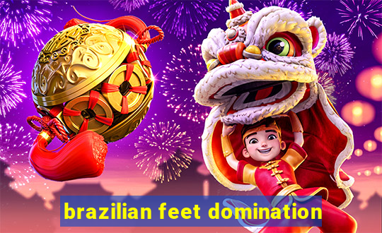 brazilian feet domination