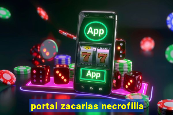 portal zacarias necrofilia