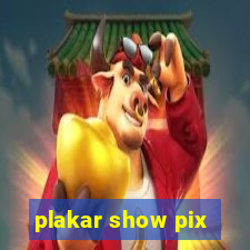 plakar show pix