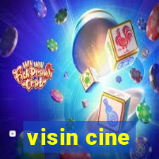 visin cine