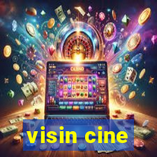 visin cine