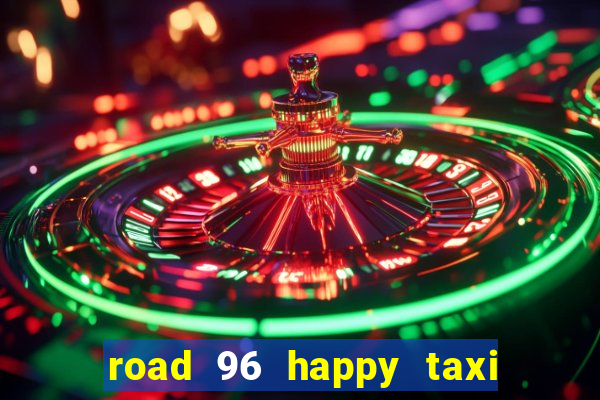 road 96 happy taxi security call password