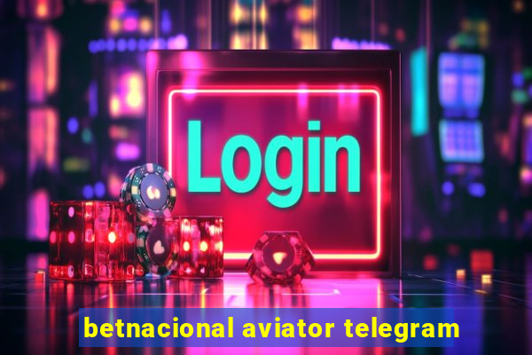 betnacional aviator telegram