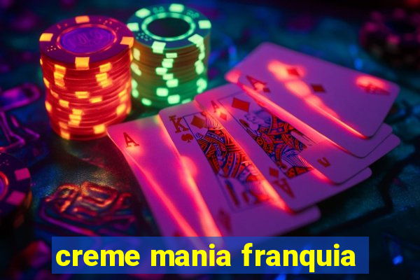 creme mania franquia