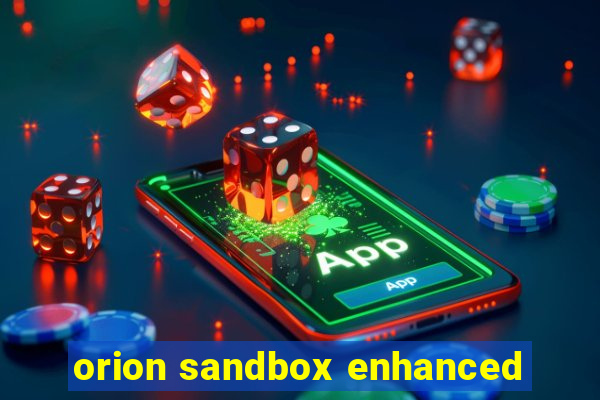 orion sandbox enhanced