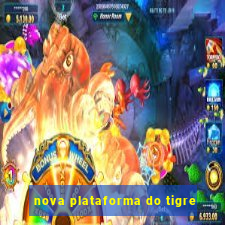 nova plataforma do tigre