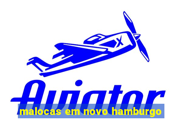 malocas em novo hamburgo