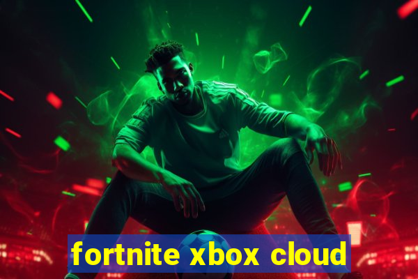 fortnite xbox cloud