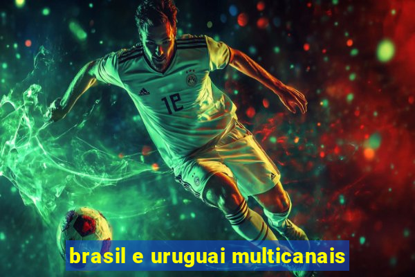 brasil e uruguai multicanais