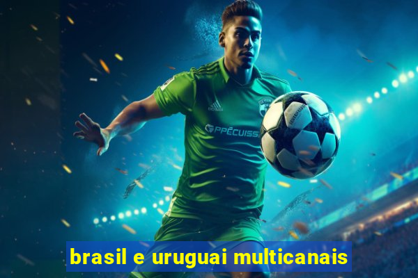 brasil e uruguai multicanais