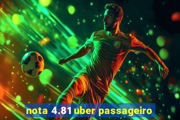 nota 4.81 uber passageiro