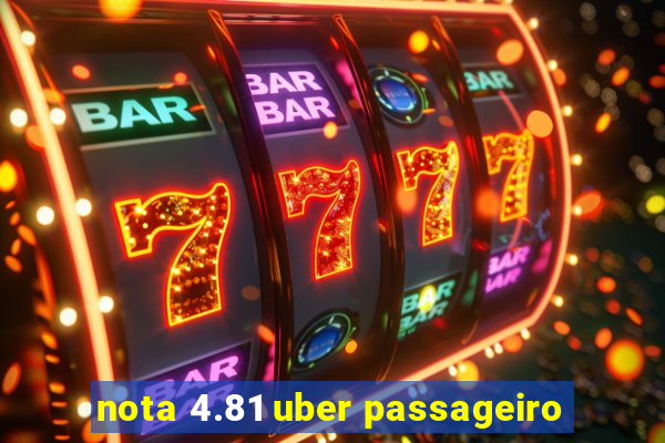 nota 4.81 uber passageiro