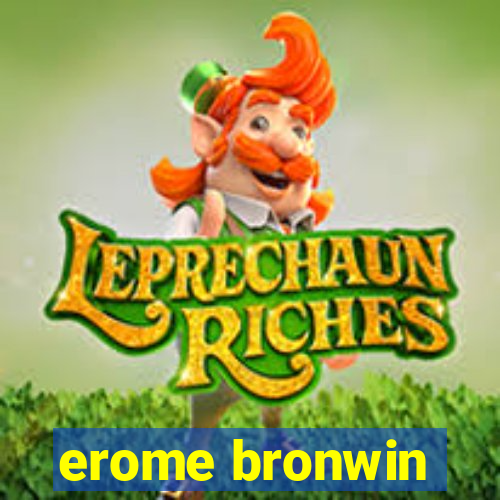 erome bronwin