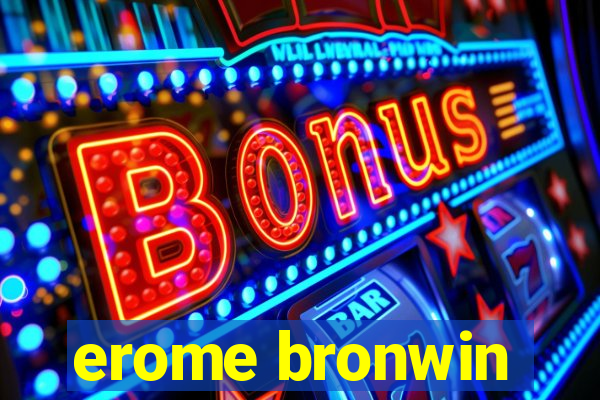 erome bronwin