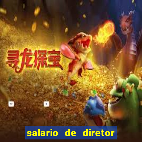 salario de diretor de escola estadual