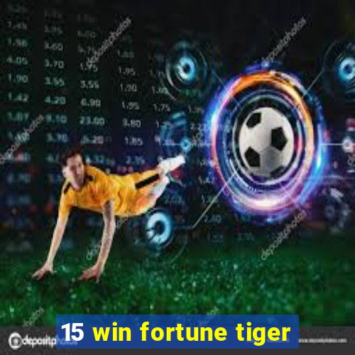 15 win fortune tiger